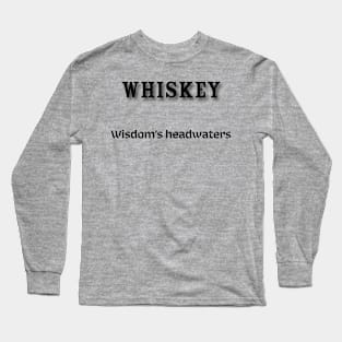 Whiskey: Wisdom’s headwaters Long Sleeve T-Shirt